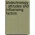 Biotechnology : attitudes and influencing factors