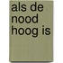 Als de nood hoog is