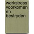 Werkstress voorkomen en bestryden
