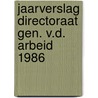 Jaarverslag directoraat gen. v.d. arbeid 1986 door Onbekend