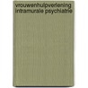 Vrouwenhulpverlening intramurale psychiatrie by Unknown