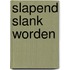 Slapend slank worden