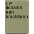 Uw lichaam een krachtbron