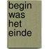 Begin was het einde