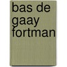 Bas de gaay fortman door Werf