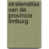 Stratenatlas van de provincie Limburg by Unknown