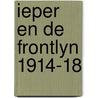 Ieper en de frontlyn 1914-18 by Unknown