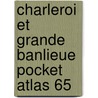 Charleroi et grande banlieue pocket atlas 65 by Unknown