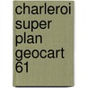 Charleroi super plan geocart 61 door Onbekend