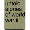 Untold Stories of World War II door Onbekend