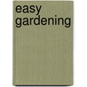 Easy Gardening door Onbekend