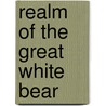 Realm of the great white bear by Unknown