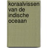 Koraalvissen van de Indische Oceaan door E. Lieske