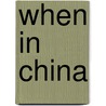 When in China door Daan Bronkhorst