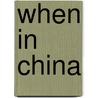 When in China by Daan Bronkhorst