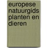 Europese natuurgids planten en dieren door Onbekend