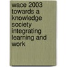 Wace 2003 Towards a knowledge society integrating learning and work door Onbekend