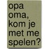 Opa Oma, kom je met me spelen?