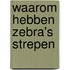 Waarom hebben zebra's strepen