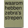 Waarom hebben zebra's strepen by J. Dijkstra