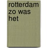 Rotterdam zo was het door A. Gordijn