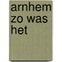 Arnhem zo was het
