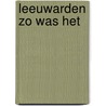 Leeuwarden zo was het by D. Swierstra