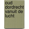 Oud Dordrecht vanuit de lucht by Jolanda Bouman