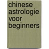 Chinese astrologie voor beginners by K. Arcarti