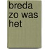 Breda zo was het