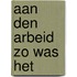 Aan den arbeid zo was het