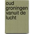 Oud Groningen vanuit de lucht