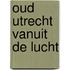 Oud Utrecht vanuit de lucht
