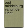 Oud Middelburg vanuit de lucht door P. Sijnke