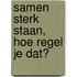 Samen sterk staan, hoe regel je dat?