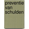 Preventie van schulden by G.H.M. van der Linden