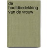 De hoofdbedekking van de vrouw by H.L. Heijkoop