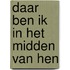Daar ben ik in het midden van hen