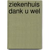 Ziekenhuis dank u wel door J. Rouw