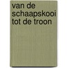 van de schaapskooi tot de troon door H. Rossier