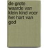 De grote waarde van klein kind voor het hart van God