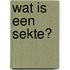 Wat is een sekte?