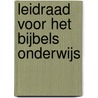 Leidraad voor het Bijbels onderwijs by O. Kunze