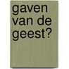 Gaven van de Geest? door A. Remmers