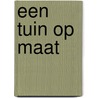Een tuin op maat door I. Pauwels