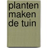 Planten maken de tuin door I. Pauwels