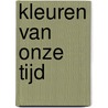 Kleuren van onze tijd by R. Dalemans