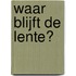 Waar blijft de lente?