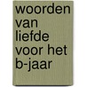 Woorden van liefde voor het b-jaar door H. Hoet