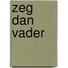 Zeg dan vader by R. Vangheluwe